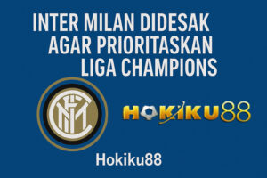 Poster digital Inter Milan dengan tulisan “Inter Milan Didesak Agar Prioritaskan Liga Champions”, logo klub Inter, dan branding Hokiku88 di latar biru.