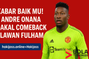 Andre Onana siap comeback lawan Fulham, kabar baik untuk Manchester United jelang lanjutan Premier League 2025.